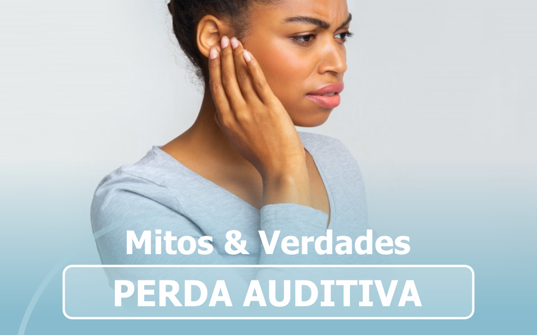 Mitos e verdades sobre a perda auditiva