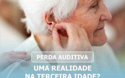 Perda auditiva: Uma realidade na terceira idade?