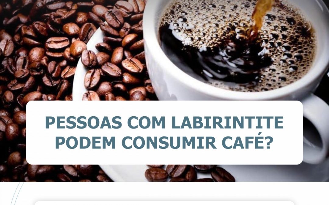 Pessoas com labirintite podem consumir café?